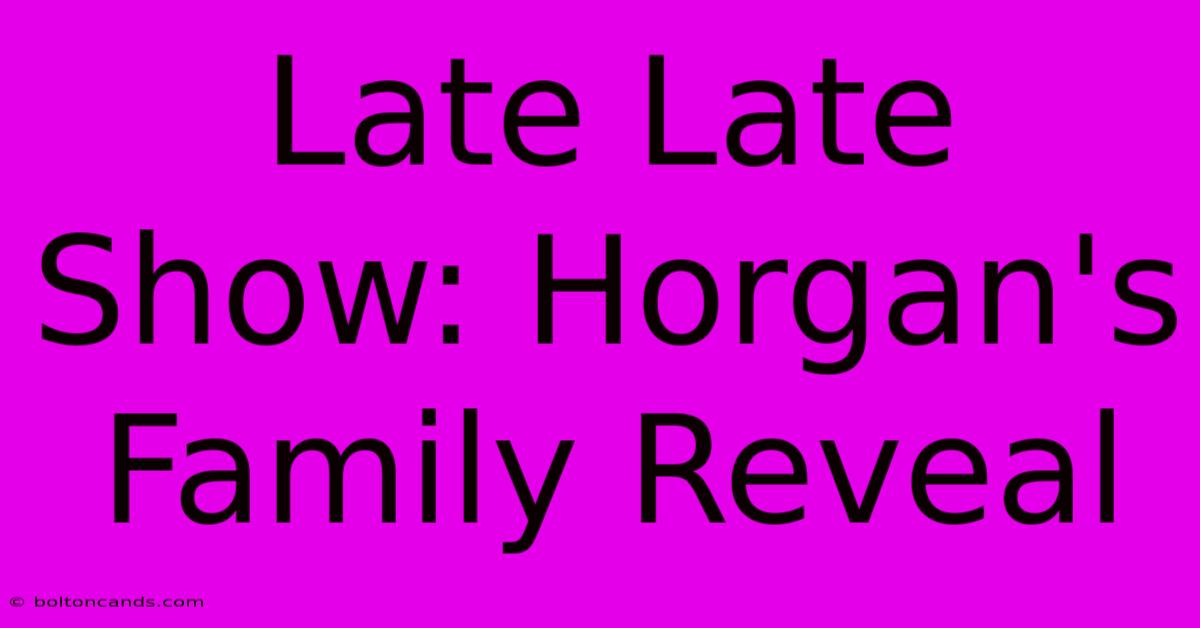 Late Late Show: Horgan's Family Reveal