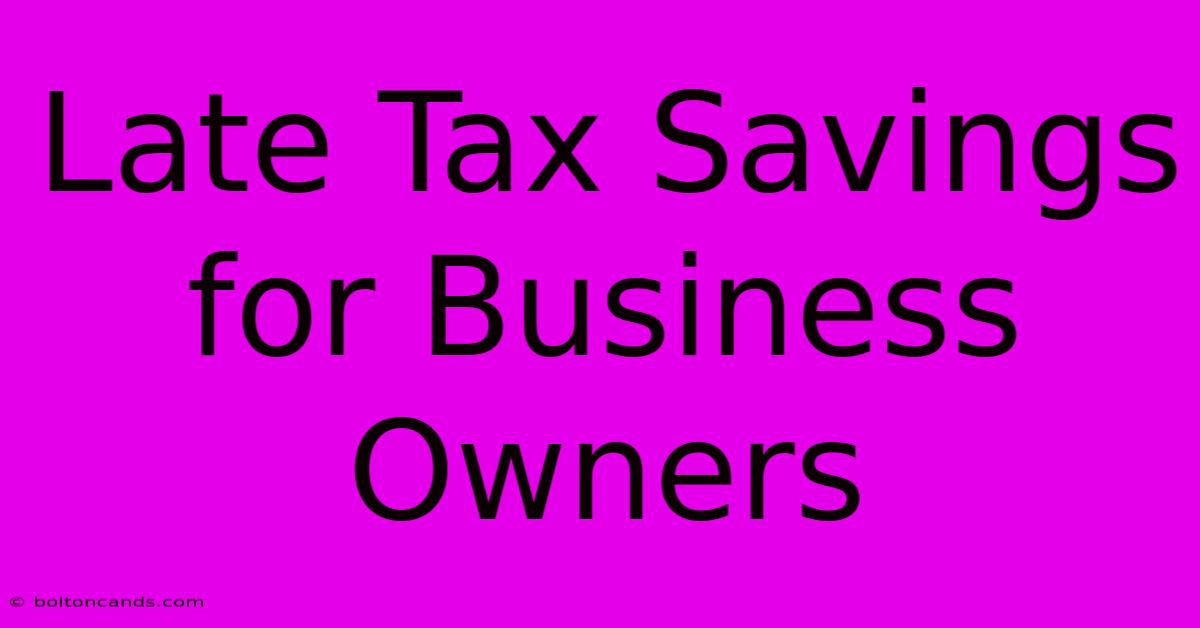 Late Tax Savings For Business Owners