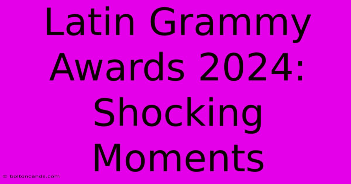 Latin Grammy Awards 2024: Shocking Moments