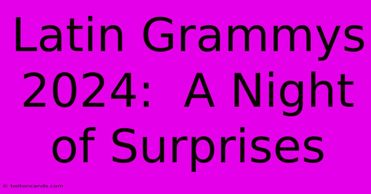 Latin Grammys 2024:  A Night Of Surprises 