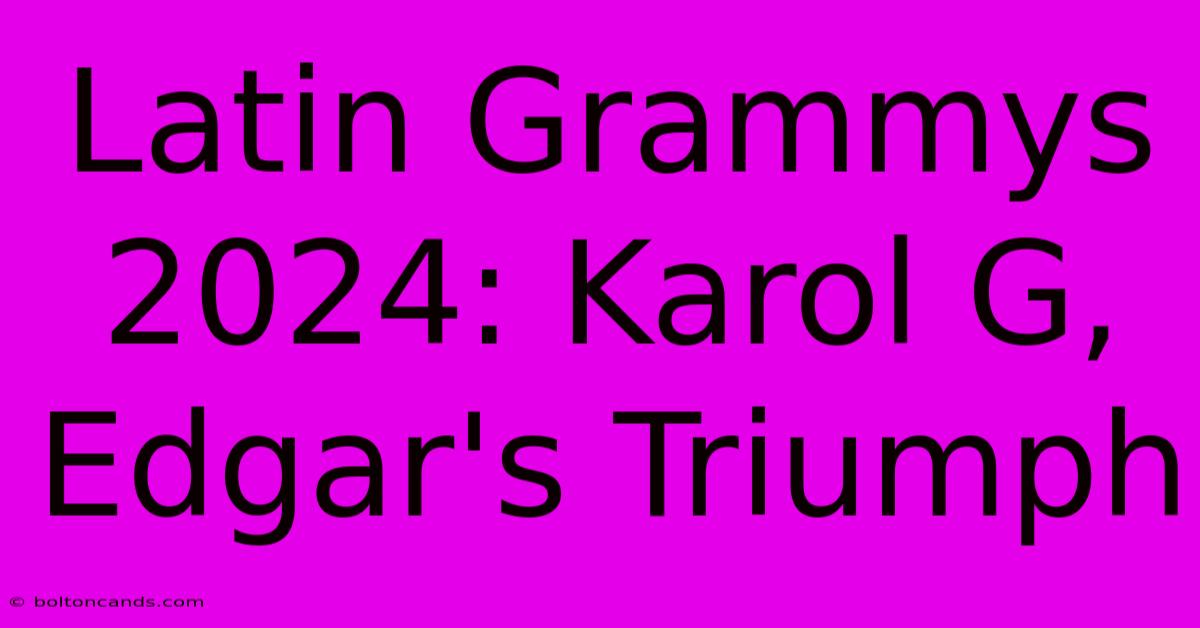 Latin Grammys 2024: Karol G, Edgar's Triumph