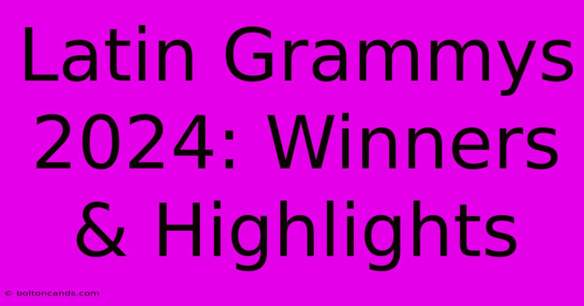 Latin Grammys 2024: Winners & Highlights