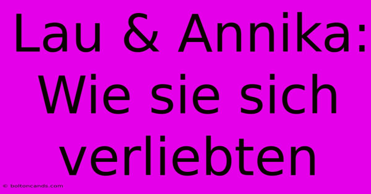 Lau & Annika: Wie Sie Sich Verliebten