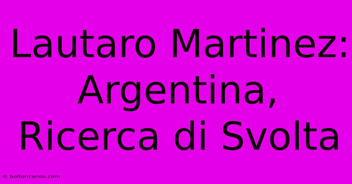 Lautaro Martinez: Argentina, Ricerca Di Svolta