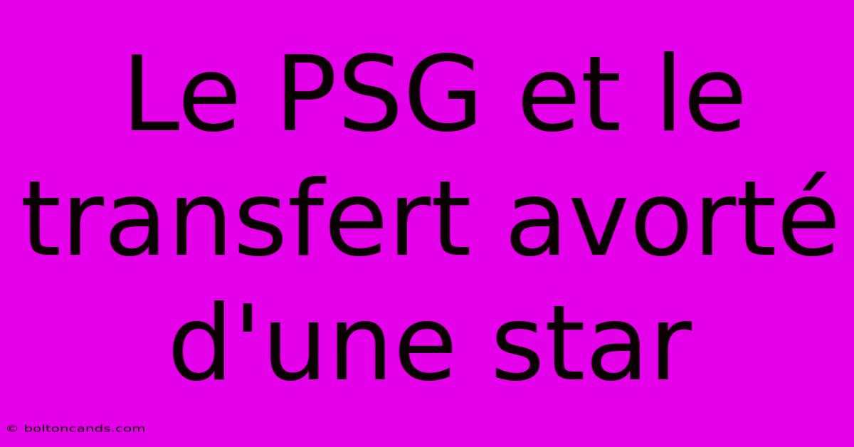 Le PSG Et Le Transfert Avorté D'une Star