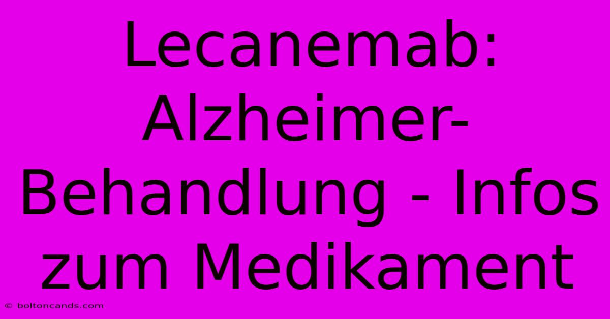 Lecanemab: Alzheimer-Behandlung - Infos Zum Medikament