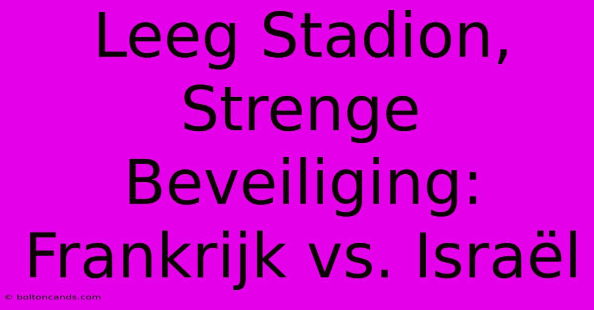 Leeg Stadion, Strenge Beveiliging: Frankrijk Vs. Israël