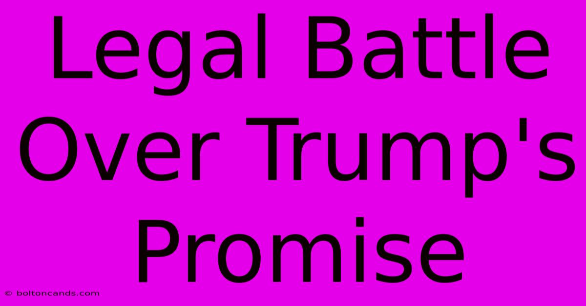 Legal Battle Over Trump's Promise