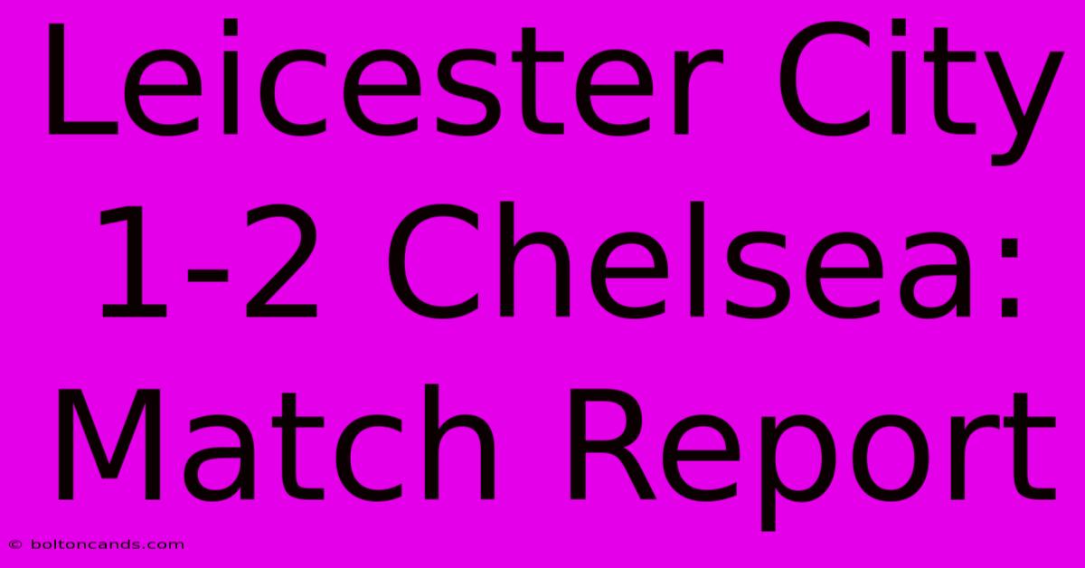 Leicester City 1-2 Chelsea: Match Report