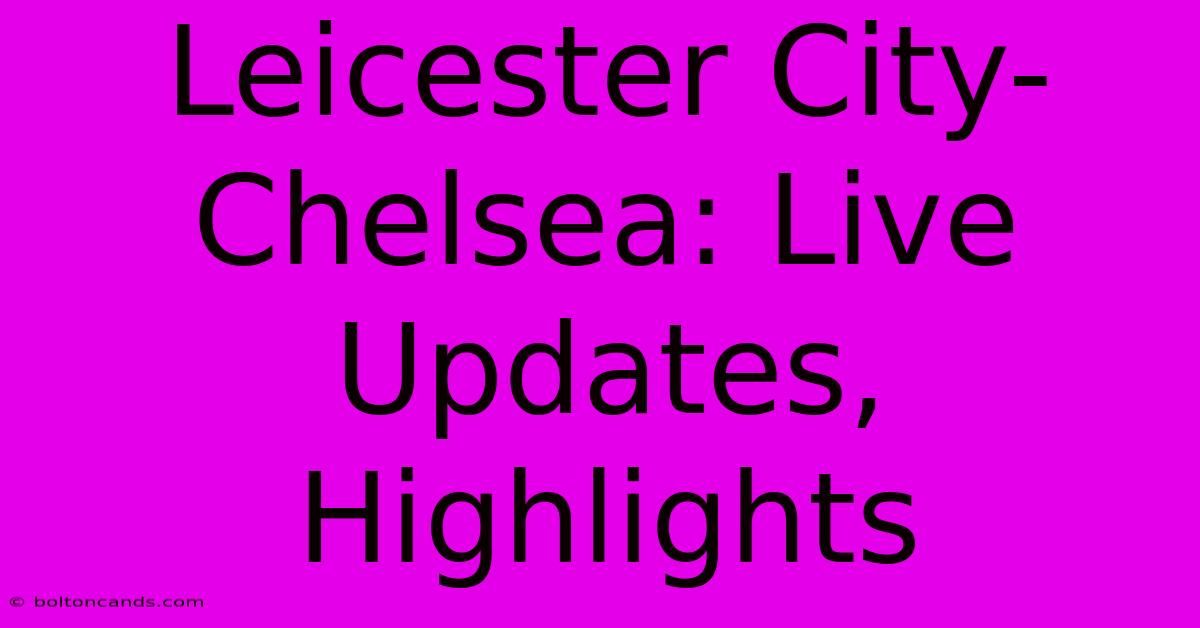 Leicester City-Chelsea: Live Updates, Highlights