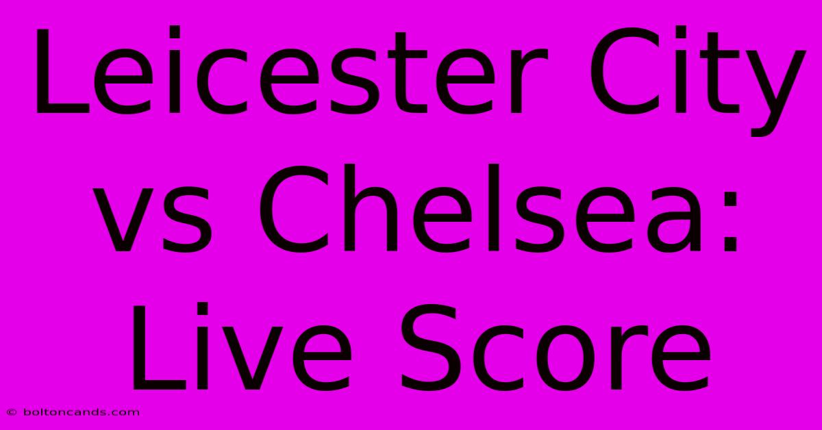 Leicester City Vs Chelsea: Live Score