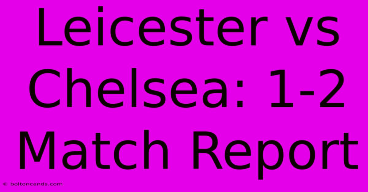 Leicester Vs Chelsea: 1-2 Match Report