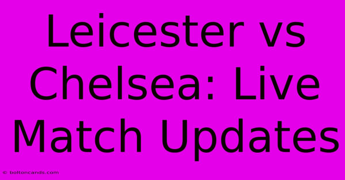 Leicester Vs Chelsea: Live Match Updates