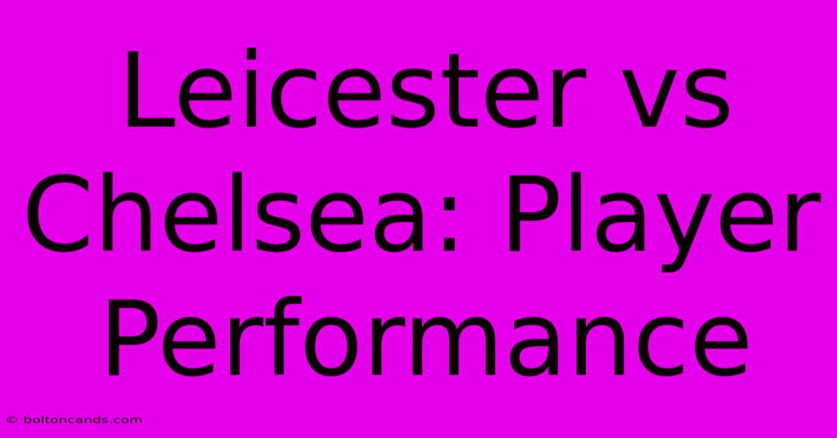 Leicester Vs Chelsea: Player Performance