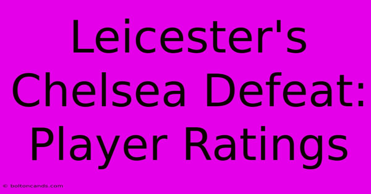 Leicester's Chelsea Defeat: Player Ratings