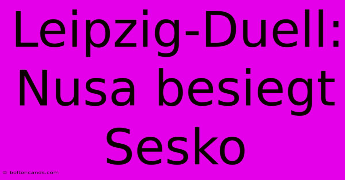 Leipzig-Duell: Nusa Besiegt Sesko