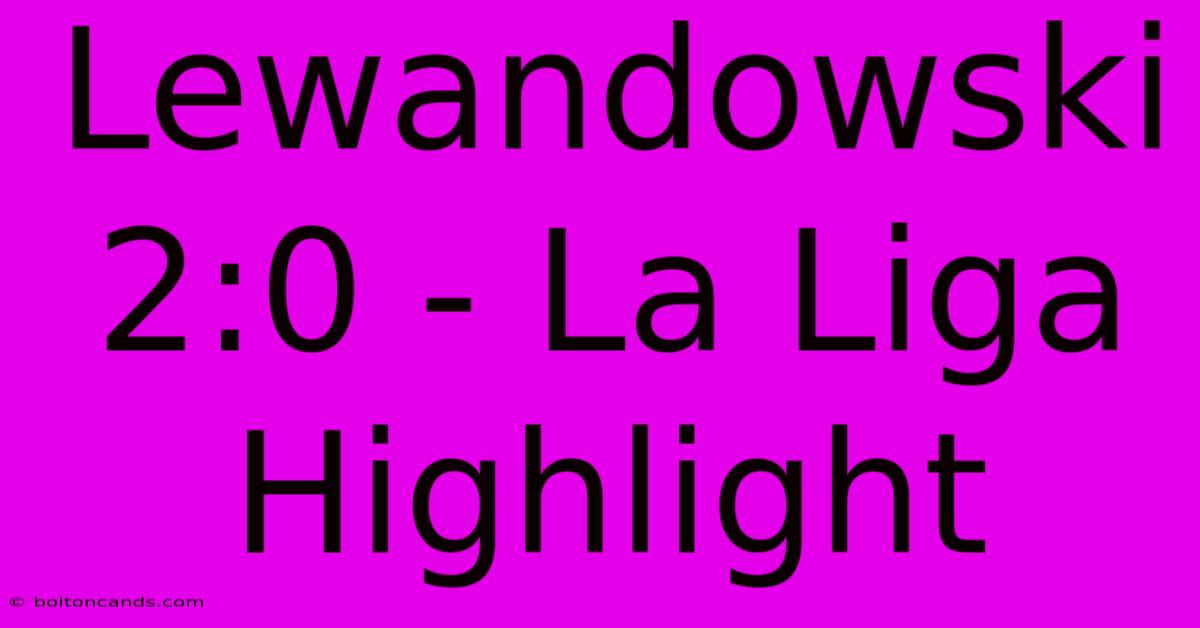 Lewandowski 2:0 - La Liga Highlight