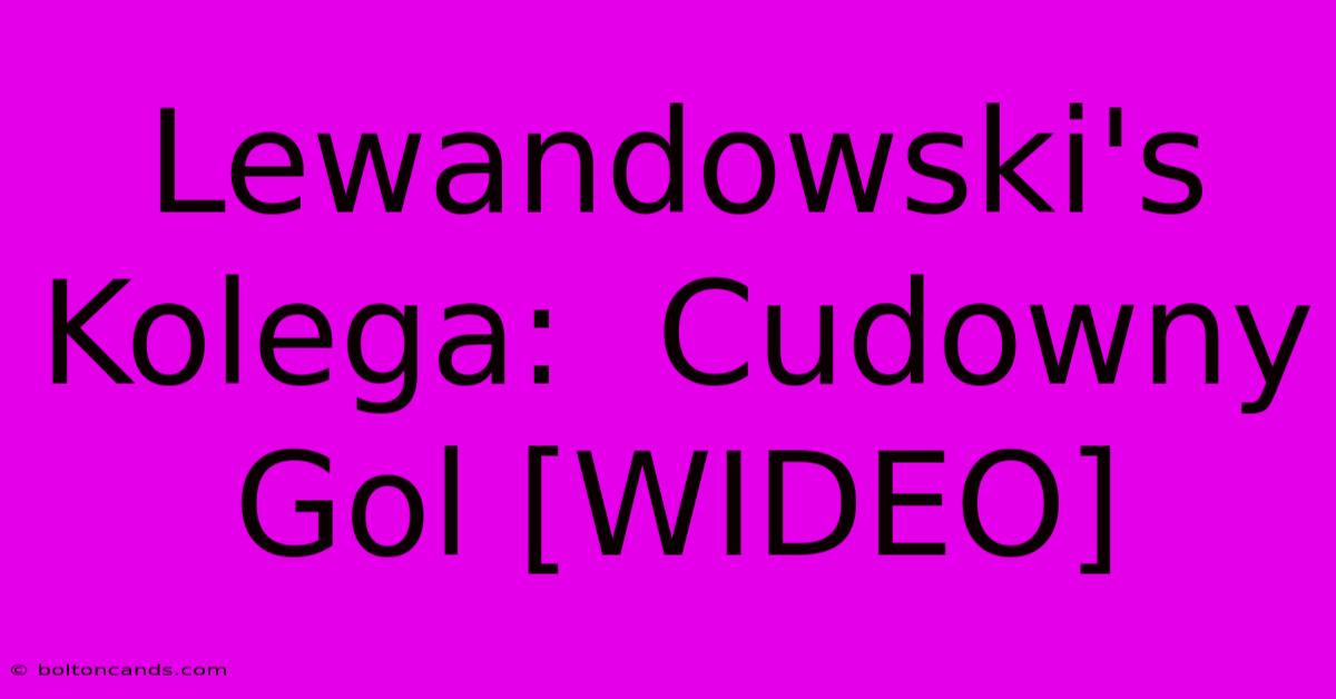 Lewandowski's Kolega:  Cudowny Gol [WIDEO]