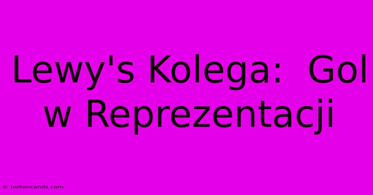 Lewy's Kolega:  Gol W Reprezentacji