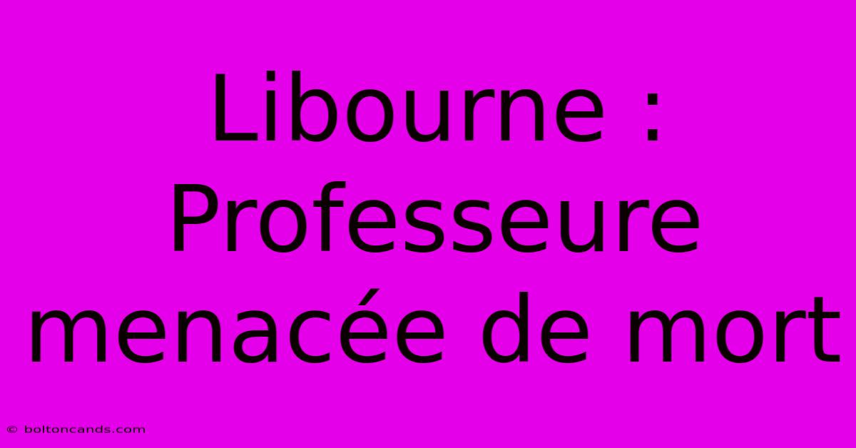 Libourne : Professeure Menacée De Mort