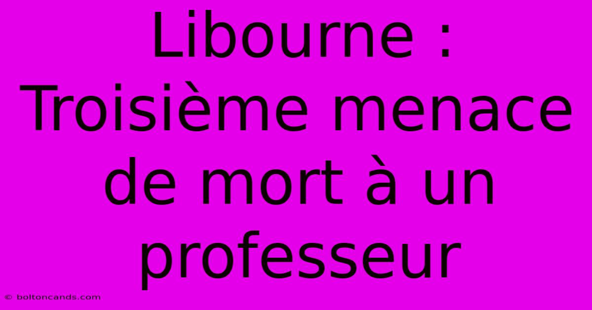 Libourne : Troisième Menace De Mort À Un Professeur 