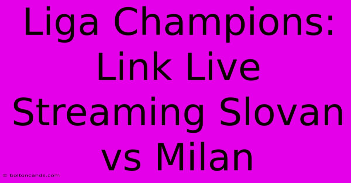 Liga Champions: Link Live Streaming Slovan Vs Milan