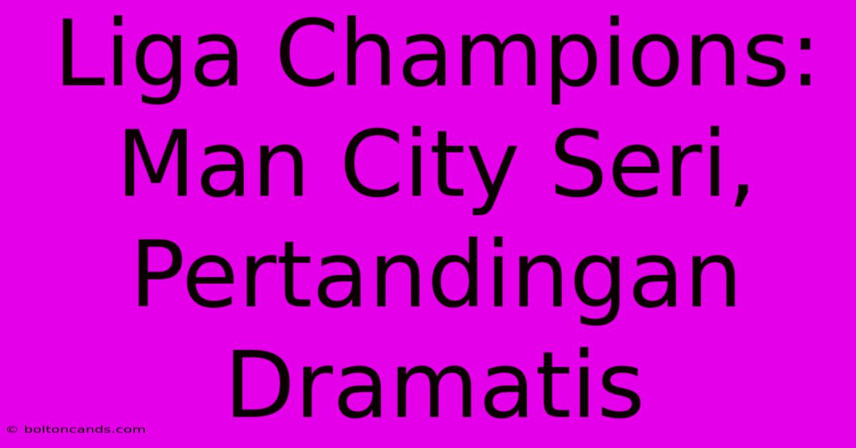 Liga Champions: Man City Seri, Pertandingan Dramatis