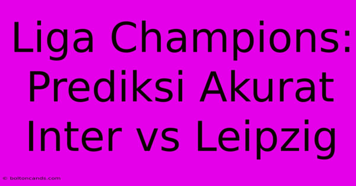 Liga Champions: Prediksi Akurat Inter Vs Leipzig