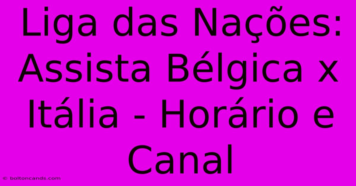 Liga Das Nações: Assista Bélgica X Itália - Horário E Canal 