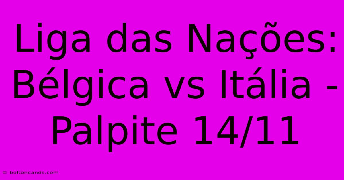 Liga Das Nações: Bélgica Vs Itália - Palpite 14/11