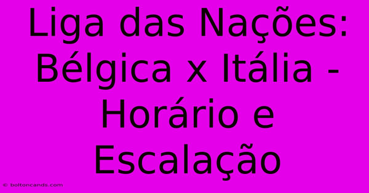 Liga Das Nações: Bélgica X Itália - Horário E Escalação