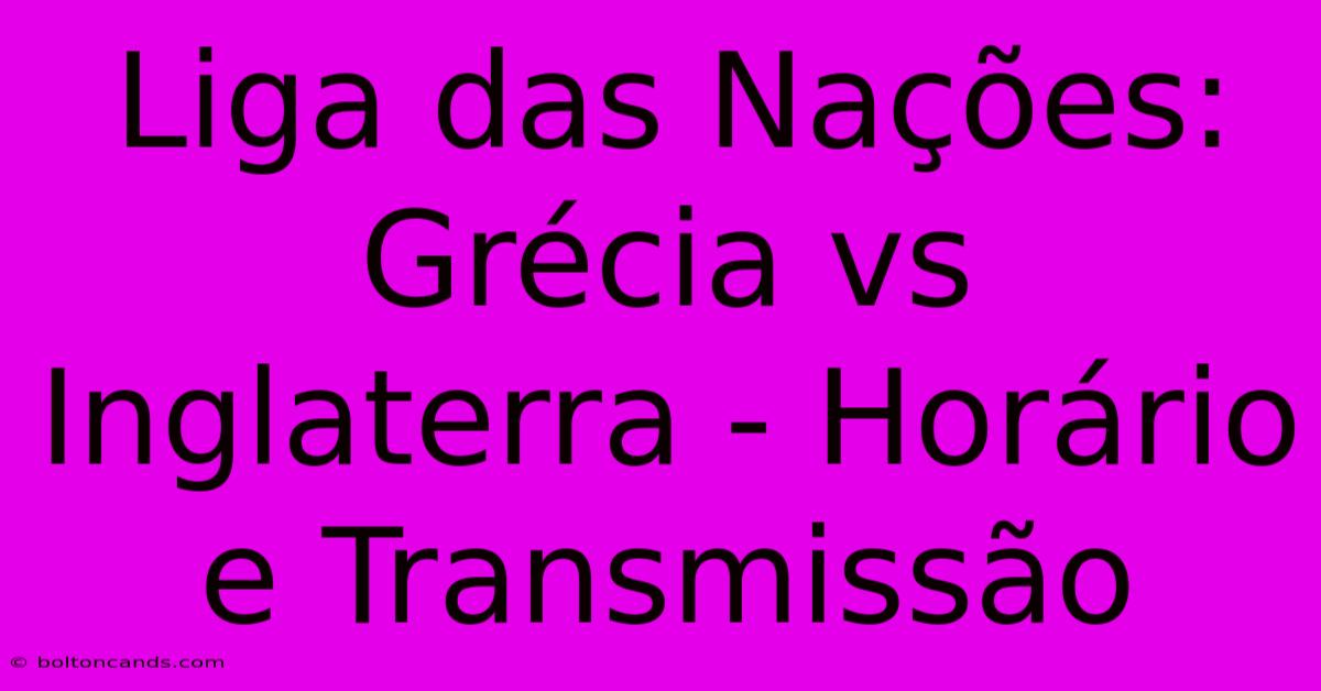 Liga Das Nações: Grécia Vs Inglaterra - Horário E Transmissão