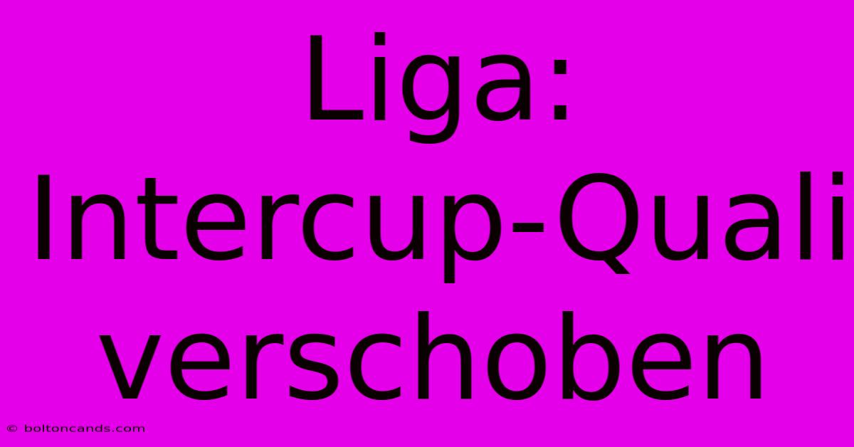 Liga: Intercup-Quali Verschoben