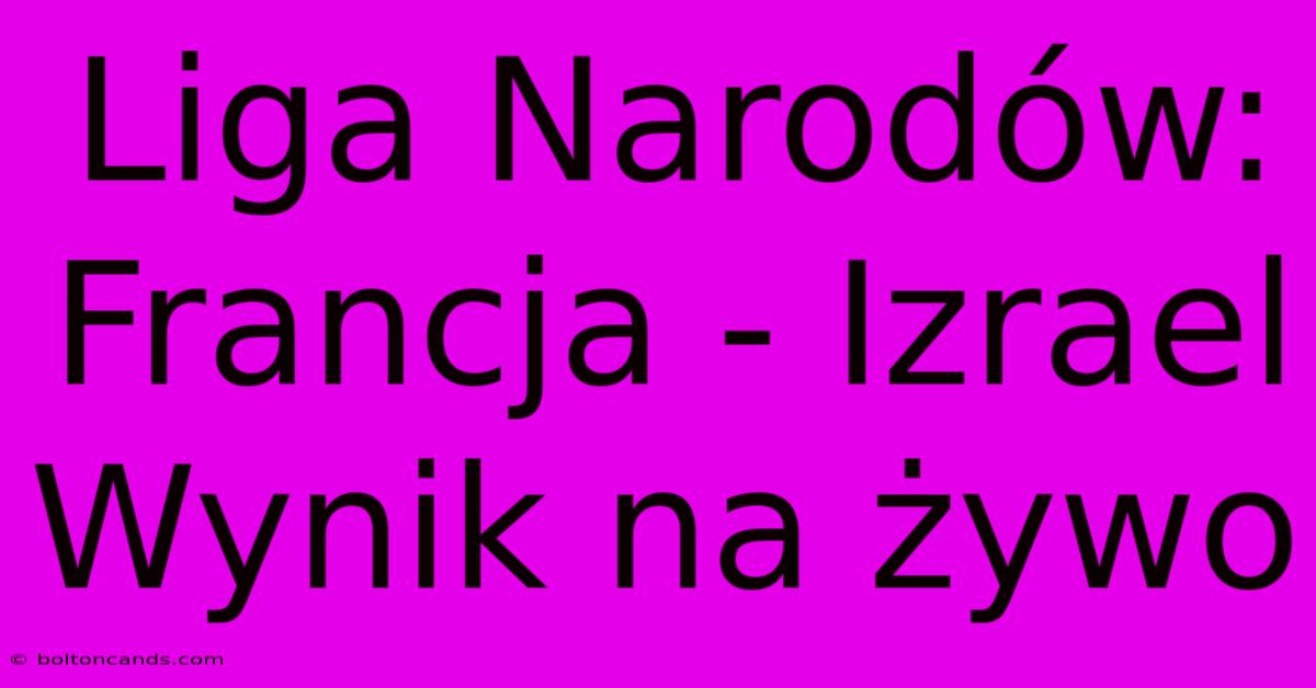 Liga Narodów: Francja - Izrael Wynik Na Żywo