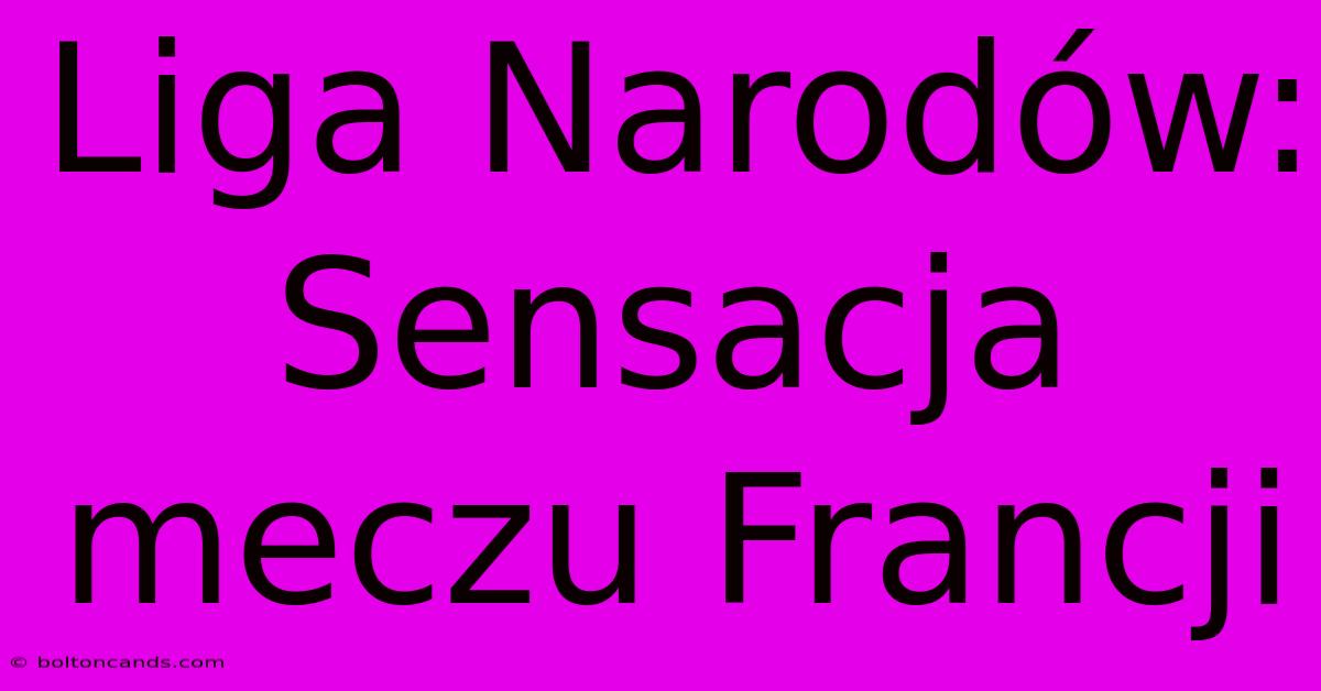 Liga Narodów: Sensacja Meczu Francji