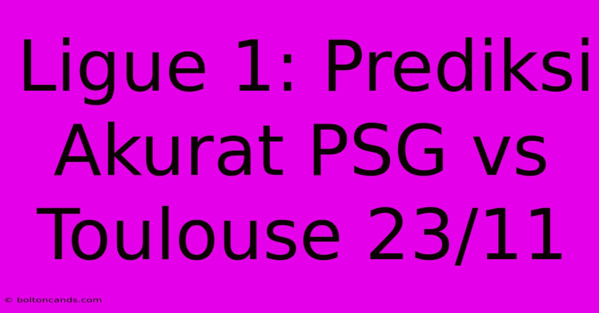 Ligue 1: Prediksi Akurat PSG Vs Toulouse 23/11