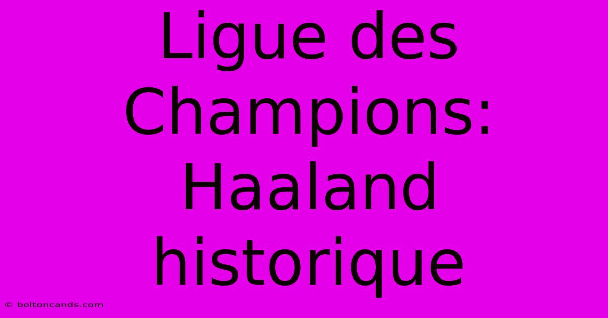 Ligue Des Champions: Haaland Historique