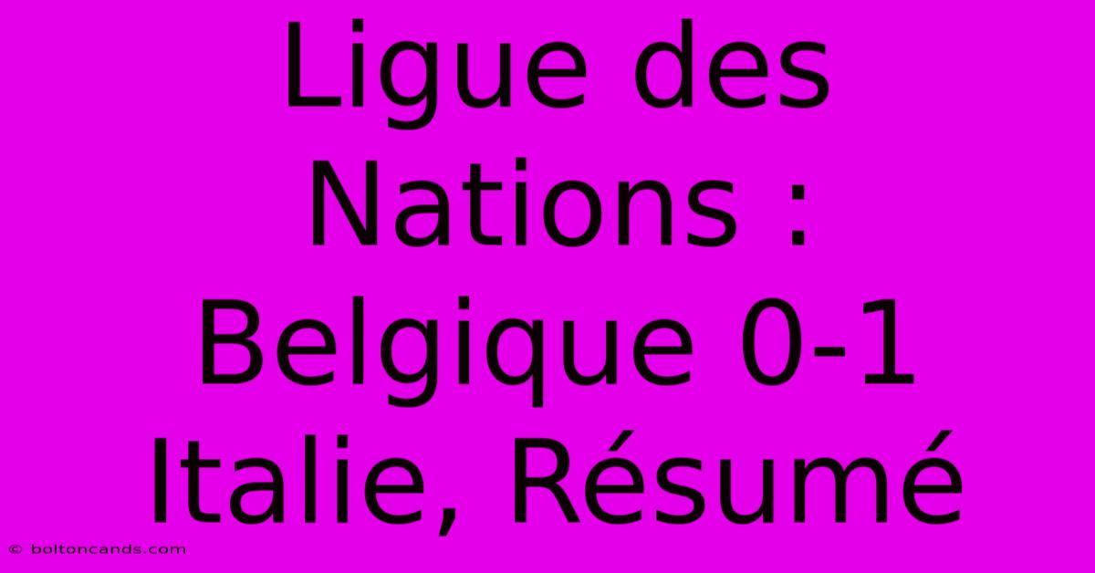 Ligue Des Nations : Belgique 0-1 Italie, Résumé