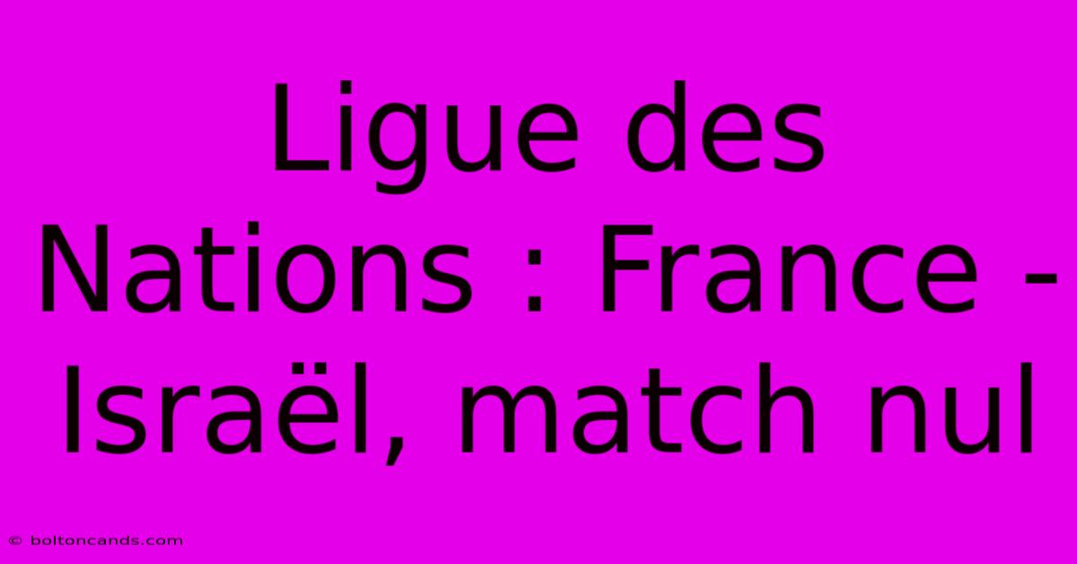 Ligue Des Nations : France - Israël, Match Nul