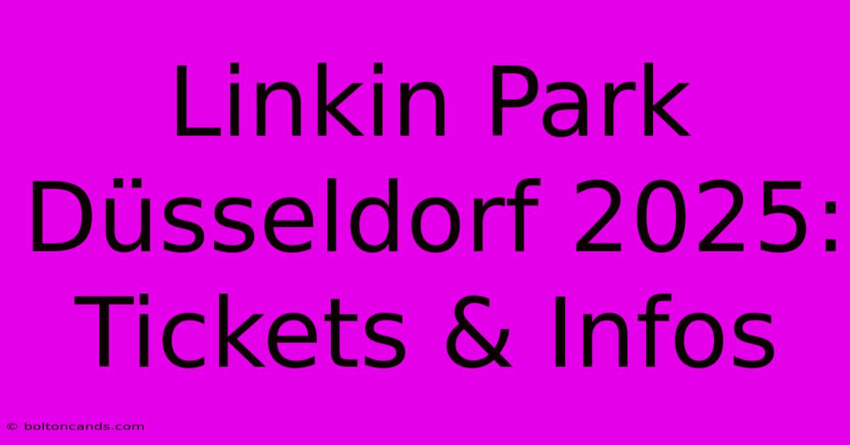 Linkin Park Düsseldorf 2025: Tickets & Infos