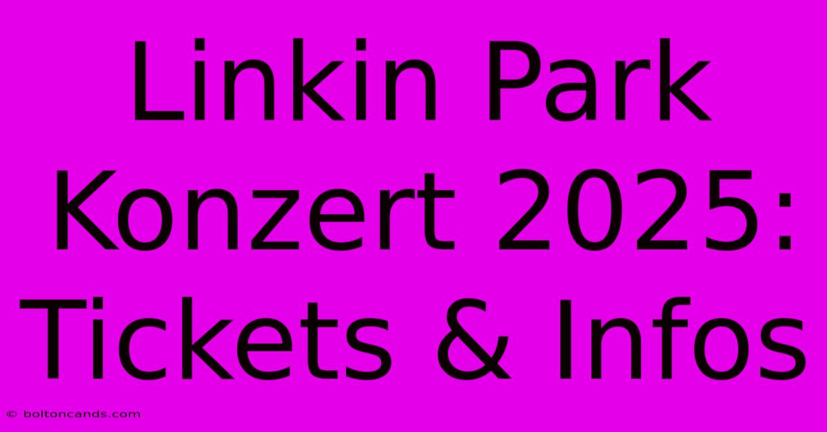 Linkin Park Konzert 2025: Tickets & Infos