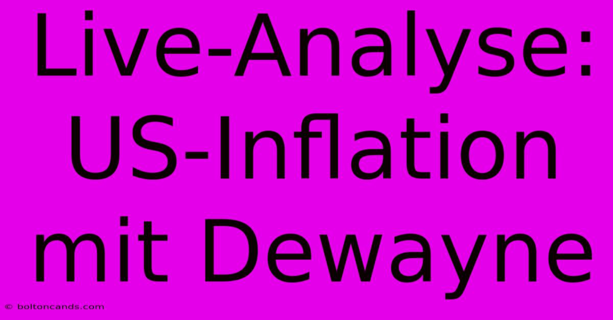 Live-Analyse: US-Inflation Mit Dewayne