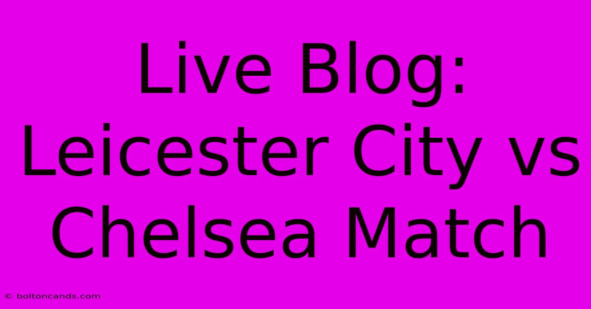 Live Blog: Leicester City Vs Chelsea Match