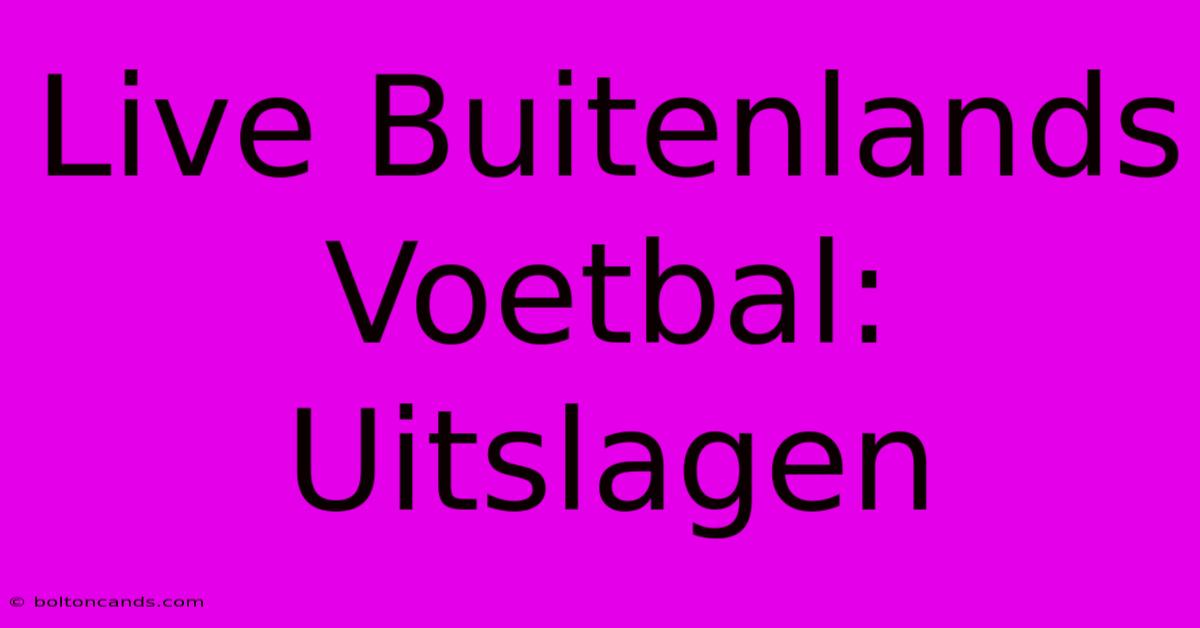 Live Buitenlands Voetbal: Uitslagen