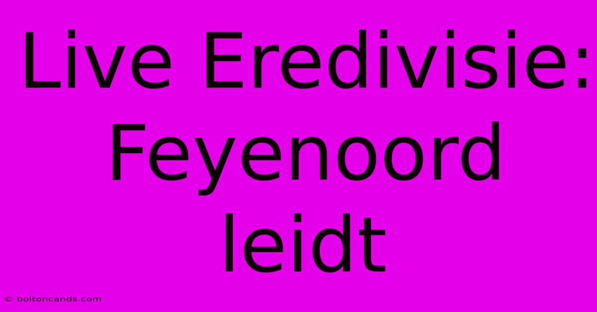 Live Eredivisie: Feyenoord Leidt