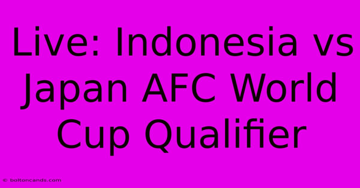 Live: Indonesia Vs Japan AFC World Cup Qualifier