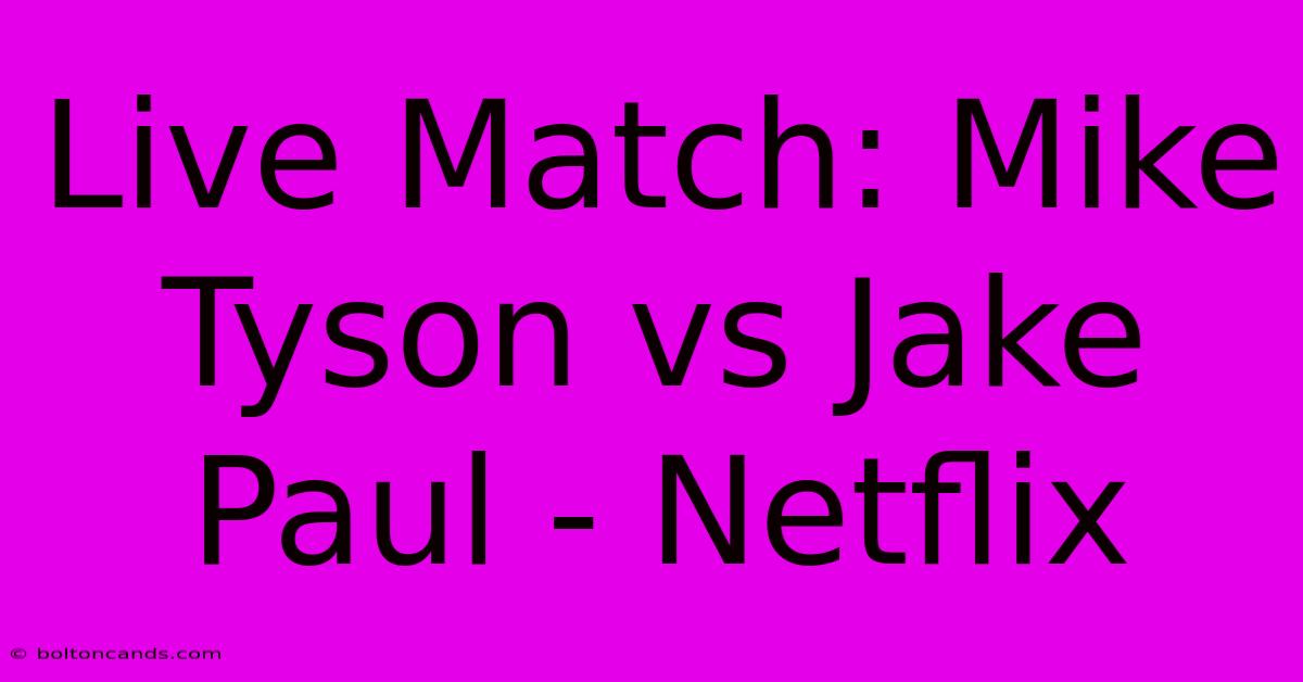 Live Match: Mike Tyson Vs Jake Paul - Netflix 