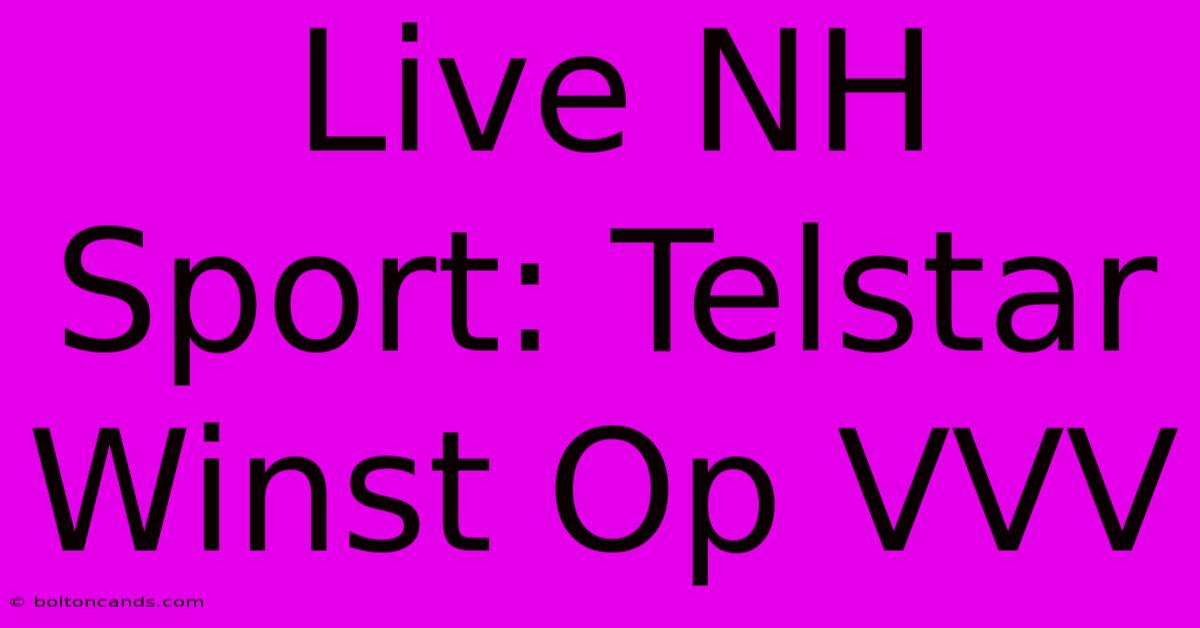 Live NH Sport: Telstar Winst Op VVV 