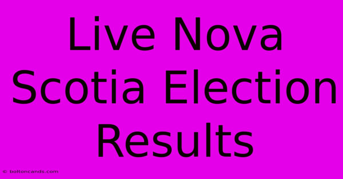 Live Nova Scotia Election Results