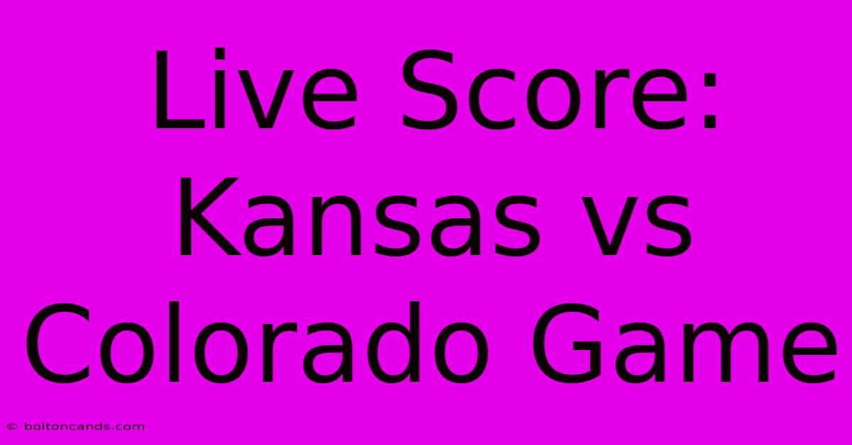 Live Score: Kansas Vs Colorado Game